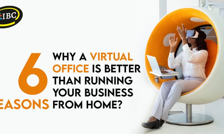 6 Reasons A Virtual Office Is Better Than Business From Home