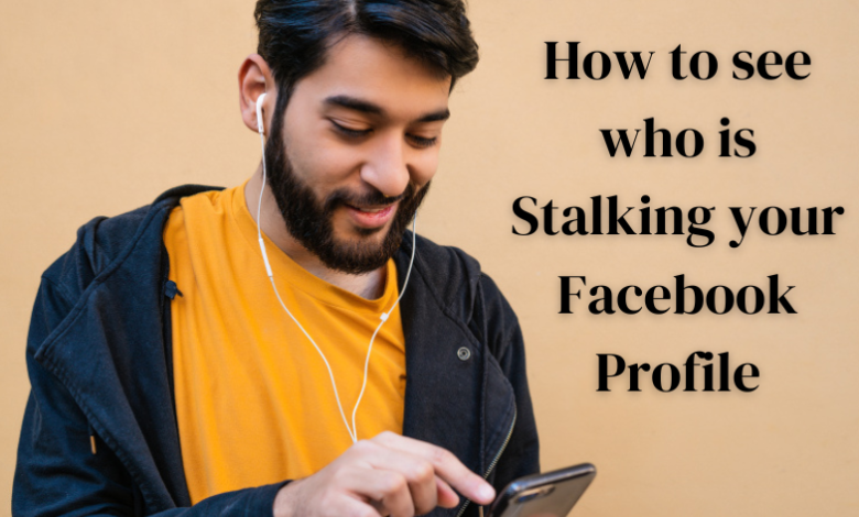 How to see who is Stalking your Facebook Profile