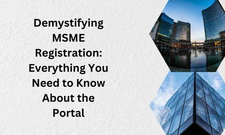 Demystifying MSME Registration Everything You Need to Know About the Portal