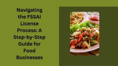 Navigating the FSSAI License Process A Step-by-Step Guide for Food Businesses