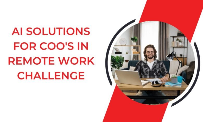 Revolutionizing Remote Work Solutions: AI Strategies for COOs