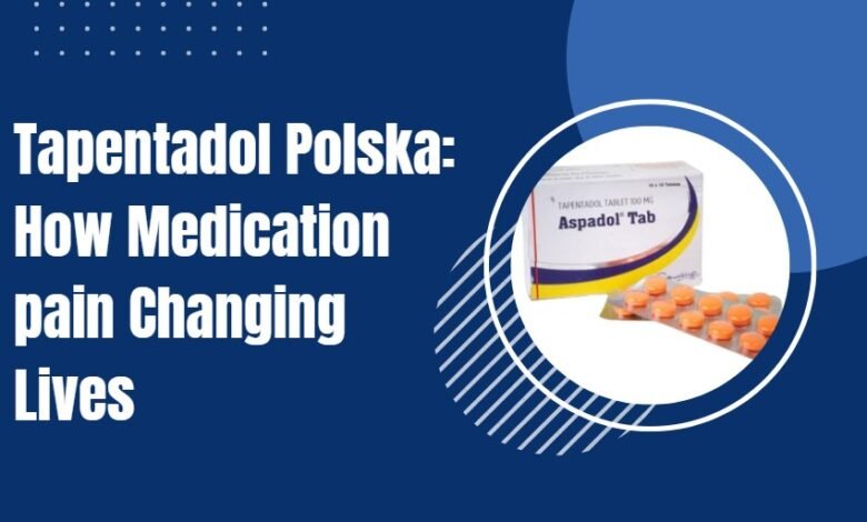 Tapentadol Polska: How Medication pain Changing Lives