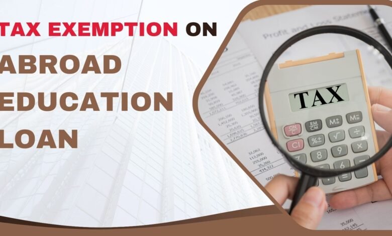 Tax Exemption on Overseas Education Loan