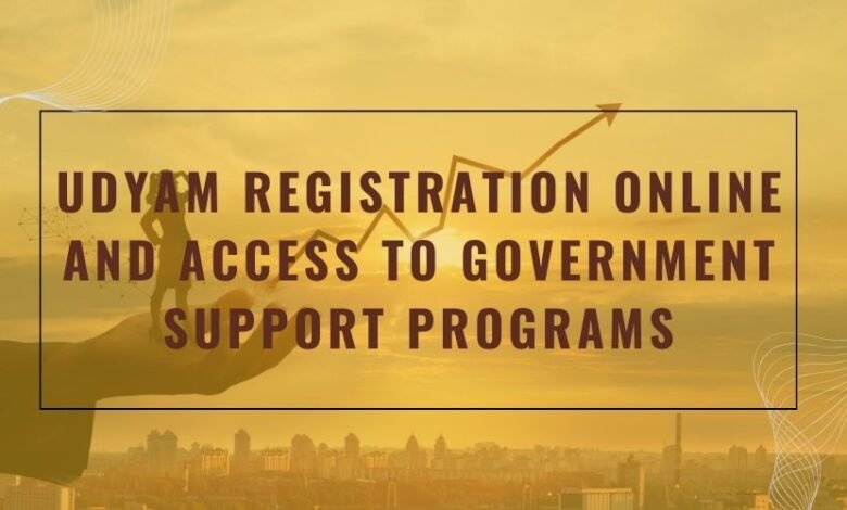 Udyam Registration Online and Access to Government Support Programs