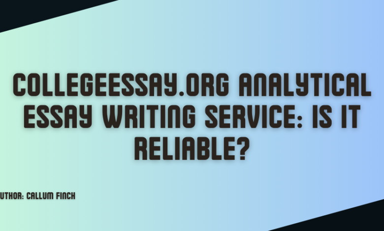 CollegeEssay.org Analytical Essay Writing Service: Is It Reliable?