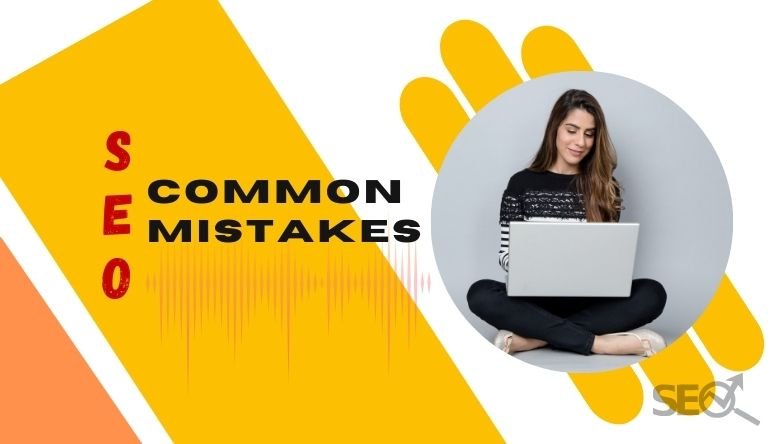 Common SEO Mistakes That You Must Avoid