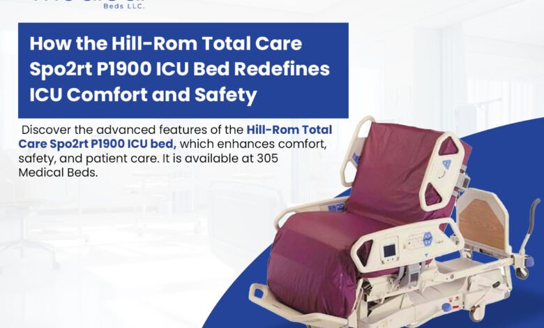 How the Hill-Rom Total Care Spo2rt P1900 ICU Bed Redefines ICU Comfort and Safety