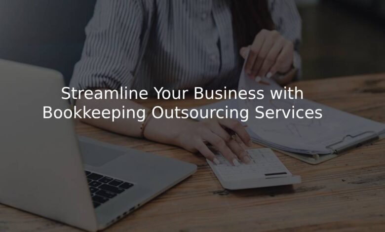 Streamline Your Business with Bookkeeping Outsourcing Services