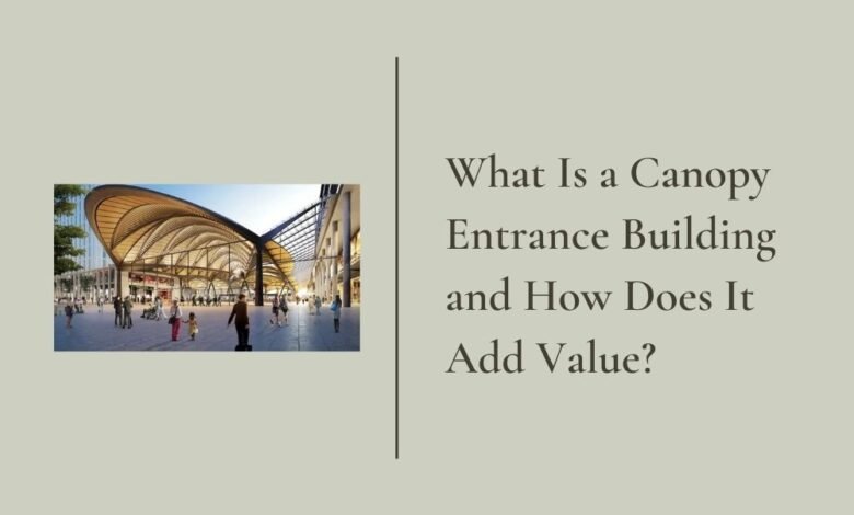 What Is a Canopy Entrance Building and How Does It Add Value