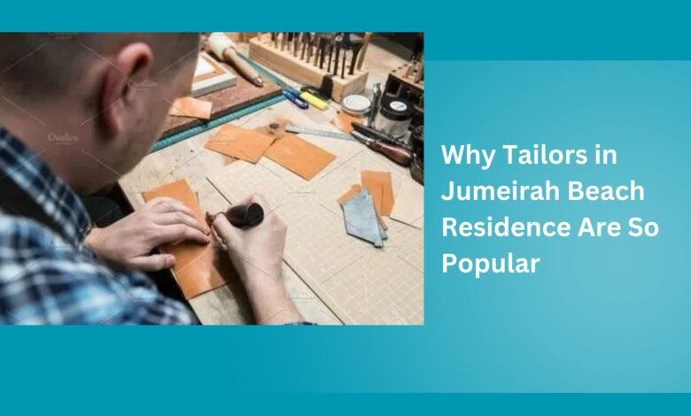 Why Tailors in Jumeirah Beach Residence Are So Popular