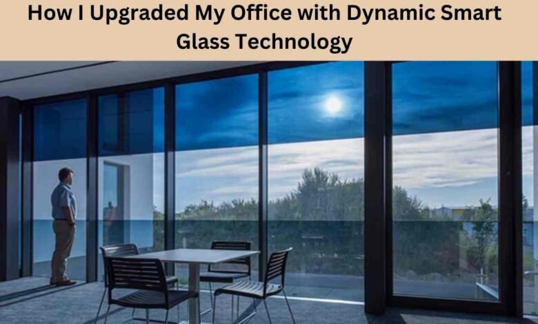 How I Upgraded My Office with Dynamic Smart Glass Technology