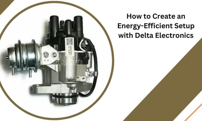 How to Create an Energy-Efficient Setup with Delta Electronics