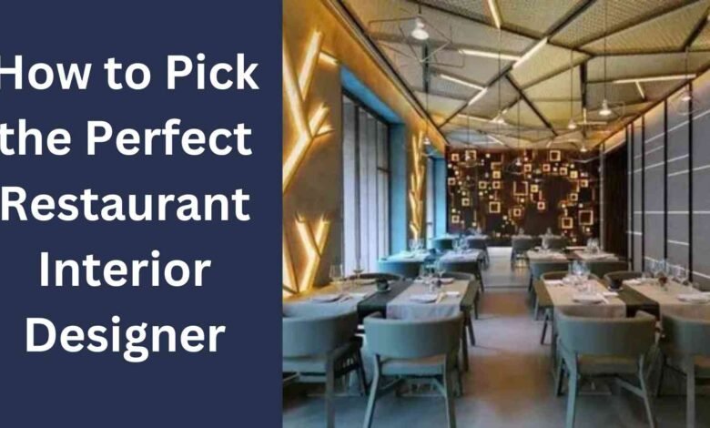 How to Pick the Perfect Restaurant Interior Designer