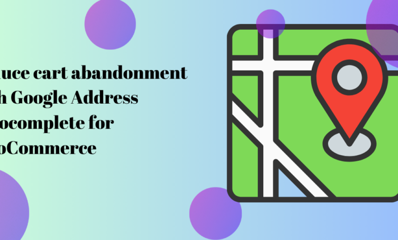 Reduce cart abandonment with Google address autocomplete for WooCommerce