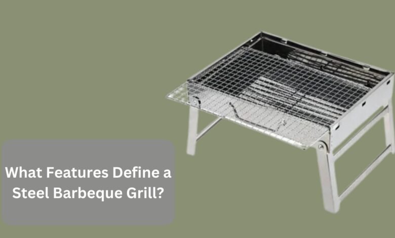 What Features Define a Steel Barbeque Grill