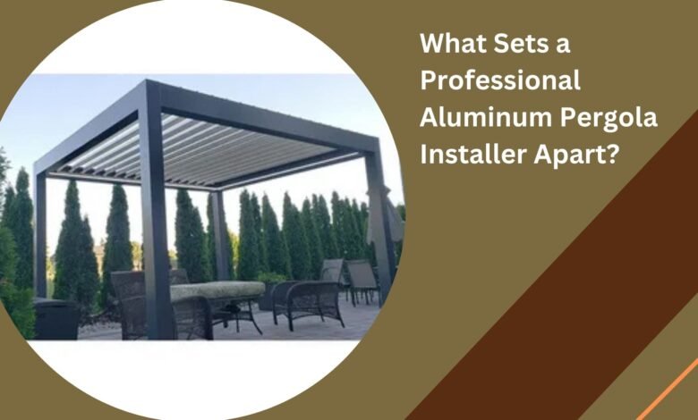 What Sets a Professional Aluminum Pergola Installer Apart?