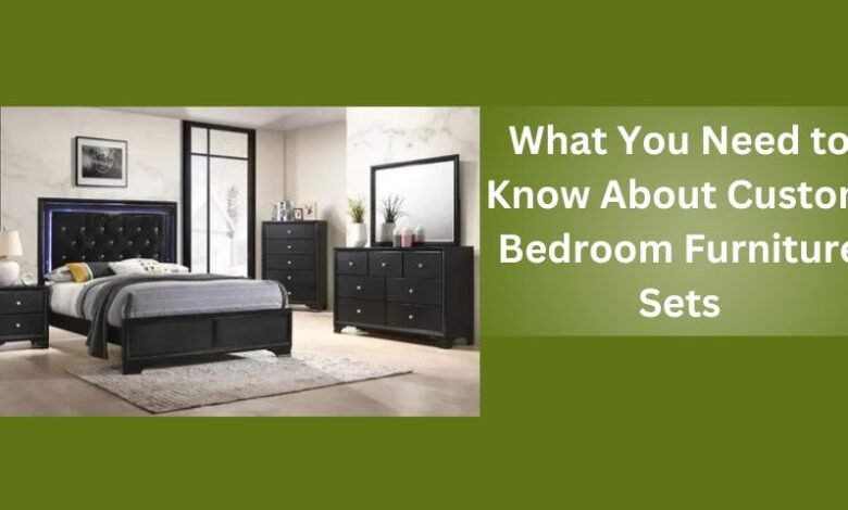 What You Need to Know About Custom Bedroom Furniture Sets