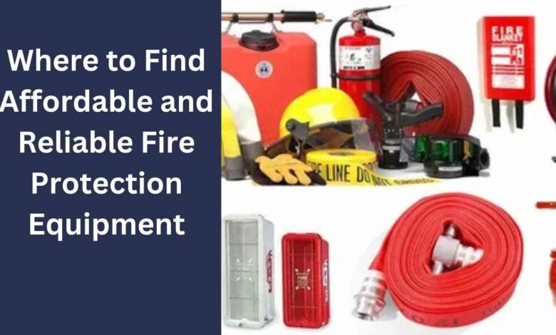 Where to Find Affordable and Reliable Fire Protection Equipment