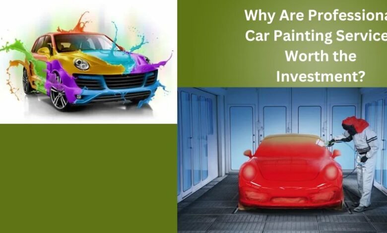 Why Are Professional Car Painting Services Worth the Investment?