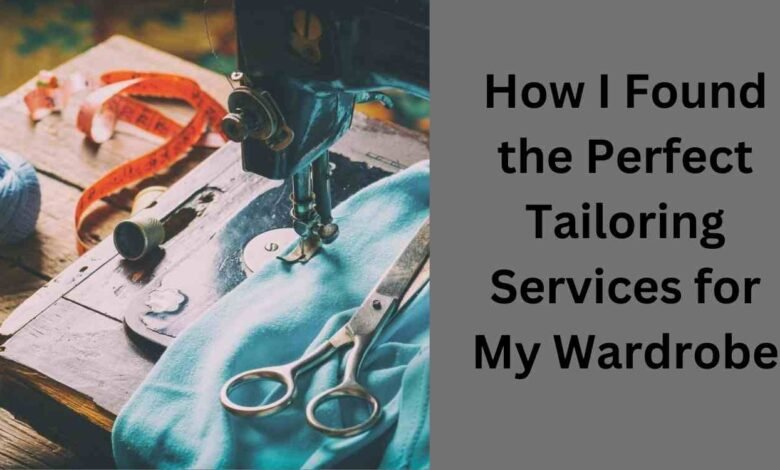 How I Found the Perfect Tailoring Services for My Wardrobe