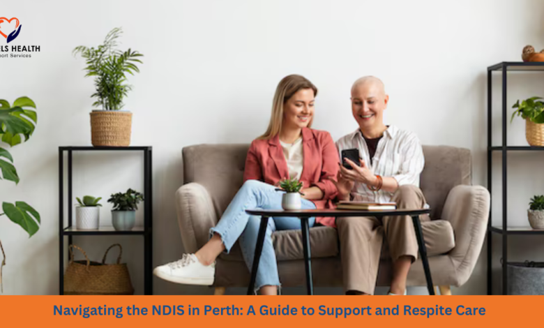 Navigating the NDIS in Perth: A Guide to Support and Respite Care