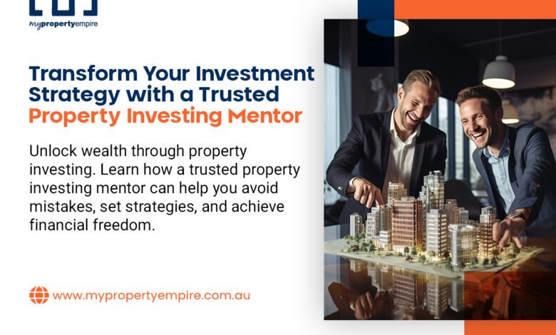 Transform Your Investment Strategy with a Trusted Property Investing Mentor