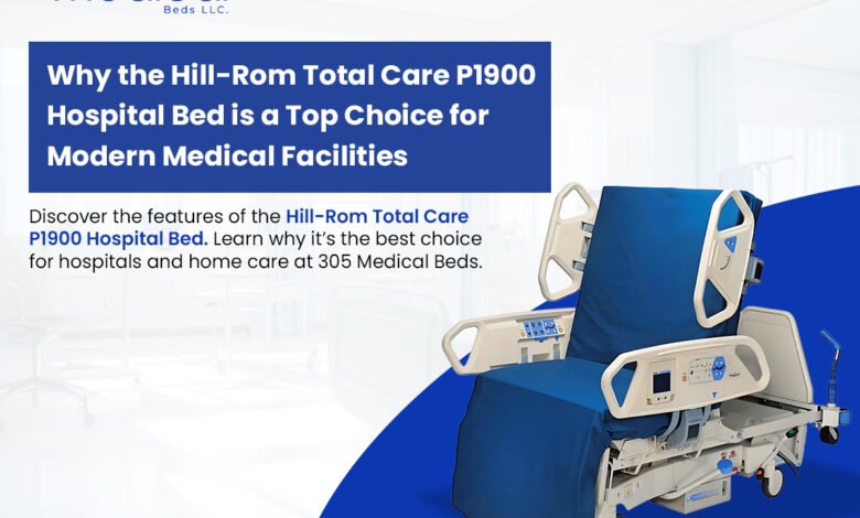 Why the Hill-Rom Total Care P1900 Hospital Bed is a Top Choice for Modern Medical Facilities