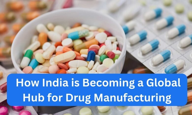 How India is Becoming a Global Hub for Drug Manufacturing