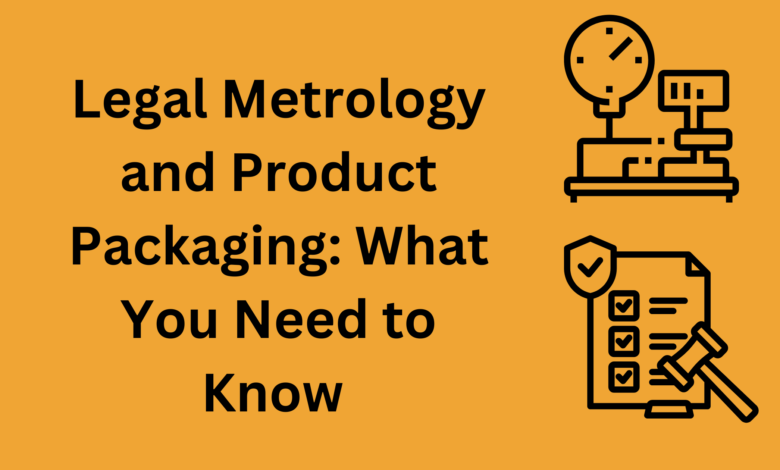 Legal Metrology and Product Packaging What You Need to Know