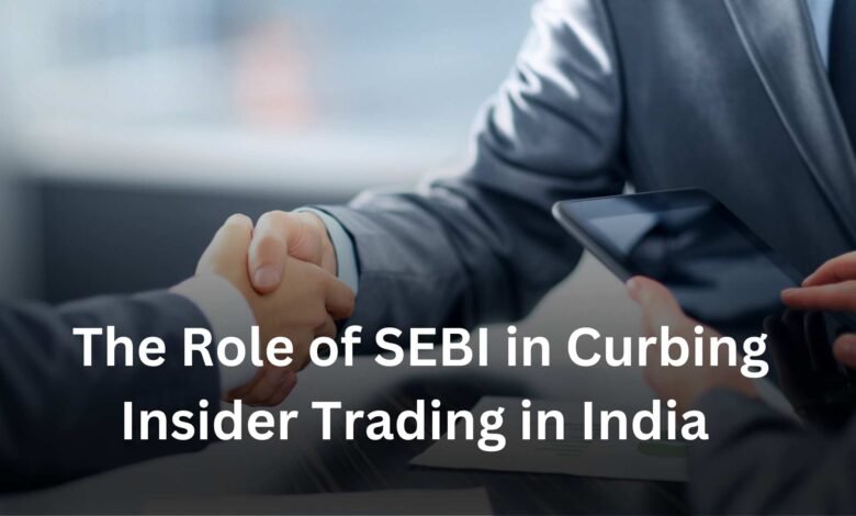 The Role of SEBI in Curbing Insider Trading in India