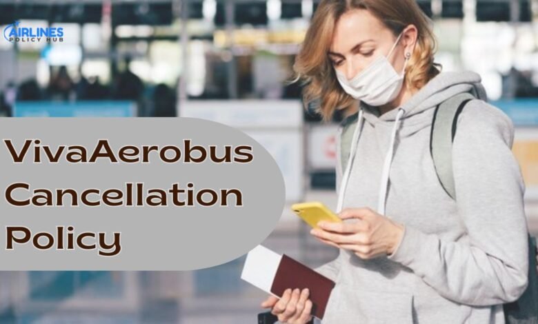 Viva Aerobus Cancellation Policy