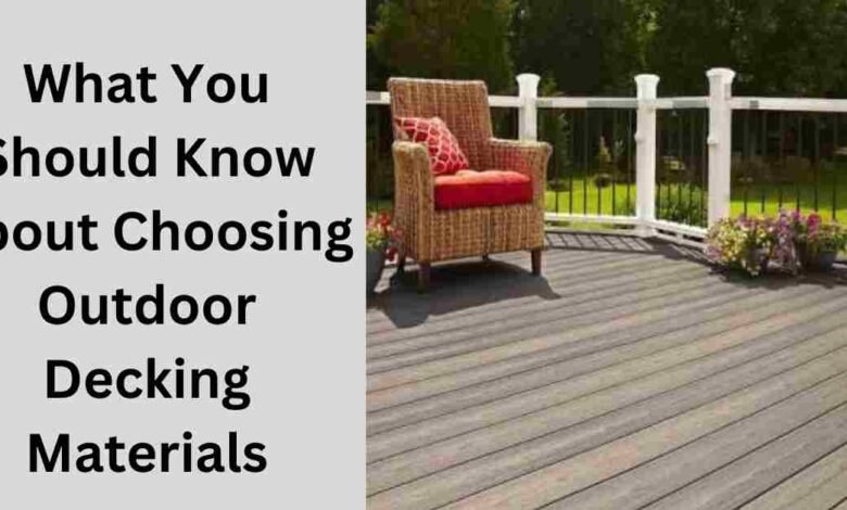 What You Should Know About Choosing Outdoor Decking Materials