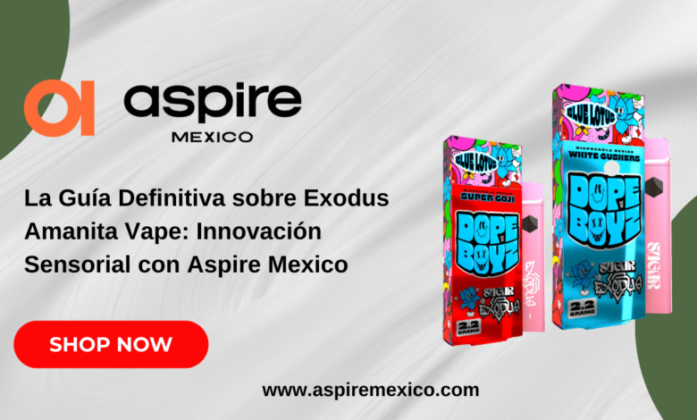 La Guía Definitiva sobre Exodus Amanita Vape: Innovación Sensorial con Aspire Mexico