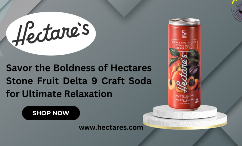 Savor the Boldness of Hectares Stone Fruit Delta 9 Craft Soda for Ultimate Relaxation